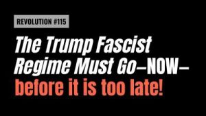 Lee más sobre el artículo REVOLUCIÓN #115:¡Que se vaya el régimen fascista de Trump —YA— antes de que sea muy tarde!
