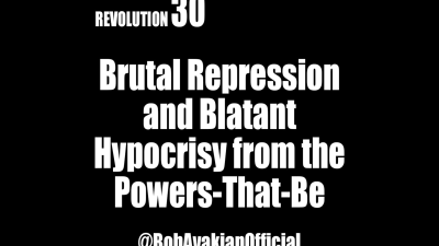 BOB AVAKIAN REVOLUCIÓN #030: Represión brutal e hipocresía flagrante por parte de los de arriba.