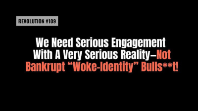 BOB AVAKIAN REVOLUCIÓN #109: Necesitamos adentrarnos con seriedad en una realidad muy seria — ¡no una tontería ruin de la “identidad woke (concienciada)”!