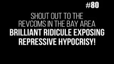 BOB AVAKIAN REVOLUCIÓN #080: Un gran saludo a los revcom en el Área de la Bahía de San Francisco — ¡Brillante burla pone al descubierto la hipocresía represiva!