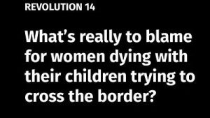 Lee más sobre el artículo BOB AVAKIAN REVOLUCIÓN #014: ¿Qué en realidad tiene la culpa de la muerte de las mujeres y sus hijitos al tratar de cruzar la frontera hacia Estados Unidos?
