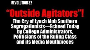 Lee más sobre el artículo BOB AVAKIAN REVOLUCIÓN #032: ¡“Agitadores externos”! —El grito de los segregacionistas de las turbas de linchamiento del Sur — del que hacen eco hoy los directivos universitarios, los políticos de la clase dominante y sus portavoces en los medios de comunicación