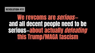 BOB AVAKIAN REVOLUCIÓN #111: Nosotros, los revcom, tenemos seriedad —y todas las personas decentes necesitan tener seriedad— acerca de realmente derrotar a este fascismo de Trump y MAGA.