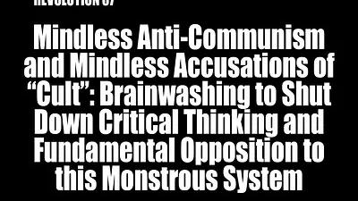 BOB AVAKIAN REVOLUCIÓN #037: Anticomunismo descerebrado y acusaciones descerebradas de “culto”: Lavado de cerebro para apagar el pensamiento crítico y la oposición fundamental a este monstruoso sistema.