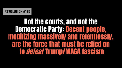 BOB AVAKIAN REVOLUCIÓN #125 Ni los tribunales ni el Partido Demócrata: La gente decente, en movilización masiva e implacable, es la fuerza en la que hay que apoyarse para derrotar al fascismo de Trump y MAGA.