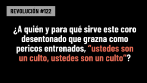 Lee más sobre el artículo BOB AVAKIAN REVOLUCIÓN #122: ¿A quién y para qué sirve este coro desentonado que grazna como loros entrenados, “ustedes son un culto, ustedes son un culto”?