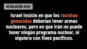 Lee más sobre el artículo BOB AVAKIAN REVOLUCIÓN #123:Israel insiste en que los racistas genocidas deberían tener armas nucleares, pero en que Irán no puede tener ningún programa nuclear, ni siquiera con fines pacíficos.