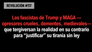 Lee más sobre el artículo BOB AVAKIANREVOLUCIÓN #117:Los fascistas de Trump y MAGA —opresores crueles, dementes, medievales— que tergiversan la realidad en su contrario para “justificar” su tiranía sin ley