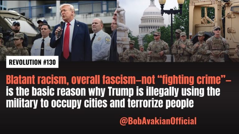 BOB AVAKIANREVOLUCIÓN #130 El racismo flagrante, el fascismo en general —no el “combate contra la delincuencia”— es el motivo básico por el que Trump utiliza ilegalmente a los militares para ocupar ciudades y aterrorizar a la gente.