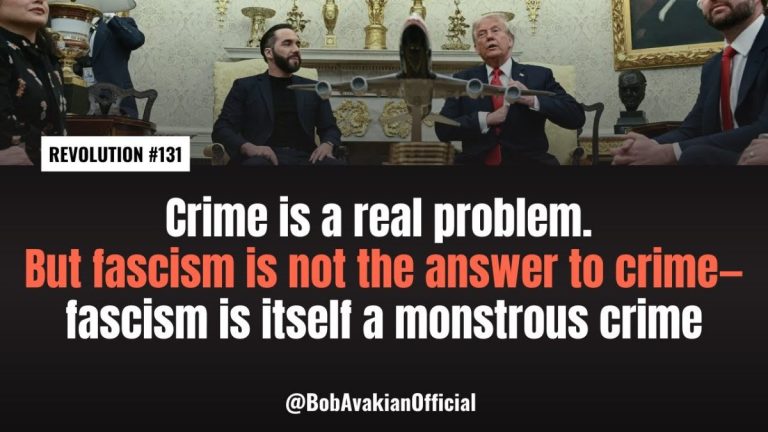 BOB AVAKIAN REVOLUCIÓN #131 La delincuencia es un problema real. Pero el fascismo no es la solución a la delincuencia — el fascismo en sí es un crimen monstruoso.