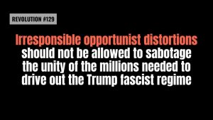 Lee más sobre el artículo BOB AVAKIAN REVOLUCIÓN #129 Que no se permita que las tergiversaciones oportunistas irresponsables saboteen la unidad de los millones de personas la que se necesita para expulsar al régimen fascista de Trump