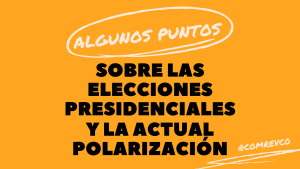 Lee más sobre el artículo Algunos puntos sobre las elecciones presidenciales y la actual polarización