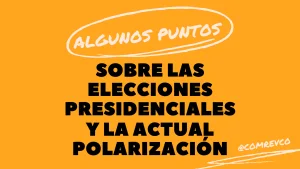 Lee más sobre el artículo Algunos puntos sobre las elecciones presidenciales y la actual polarización