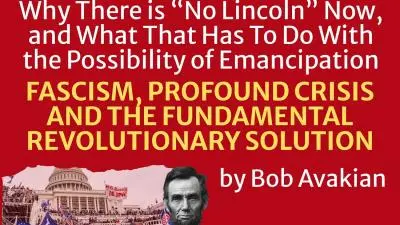 Lee más sobre el artículo Por qué “no hay ningún Lincoln” ahora, y qué relación tiene eso con la posibilidad de emancipación. FASCISMO, CRISIS PROFUNDA Y LA SOLUCIÓN REVOLUCIONARIA FUNDAMENTAL